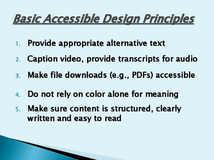 Basic Accessible Design Principles 1. Provide appropriate alternative text 2. Caption video, provide transcripts