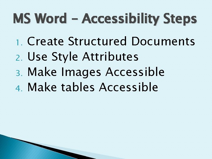 MS Word – Accessibility Steps 1. 2. 3. 4. Create Structured Documents Use Style