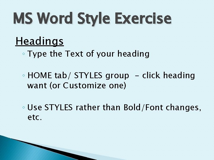 MS Word Style Exercise Headings ◦ Type the Text of your heading ◦ HOME