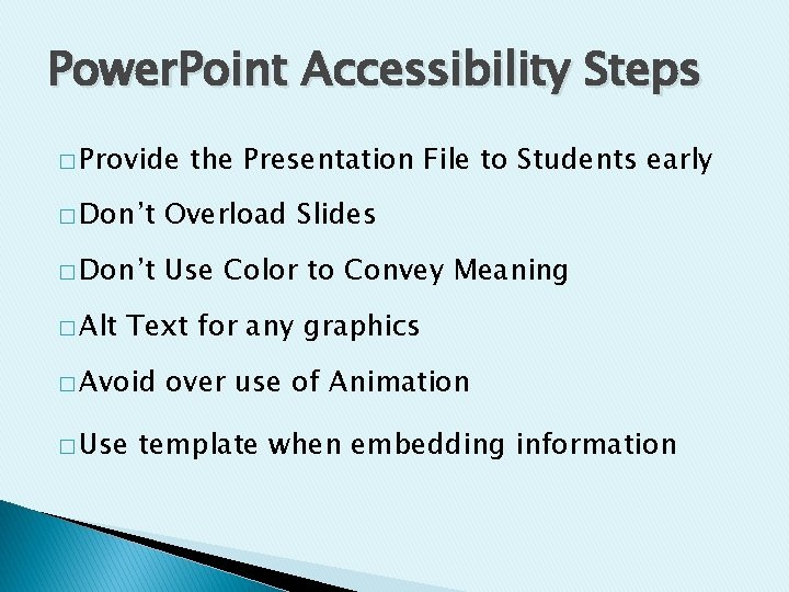 Power. Point Accessibility Steps � Provide the Presentation File to Students early � Don’t