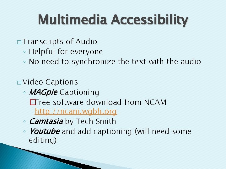 Multimedia Accessibility � Transcripts of Audio ◦ Helpful for everyone ◦ No need to
