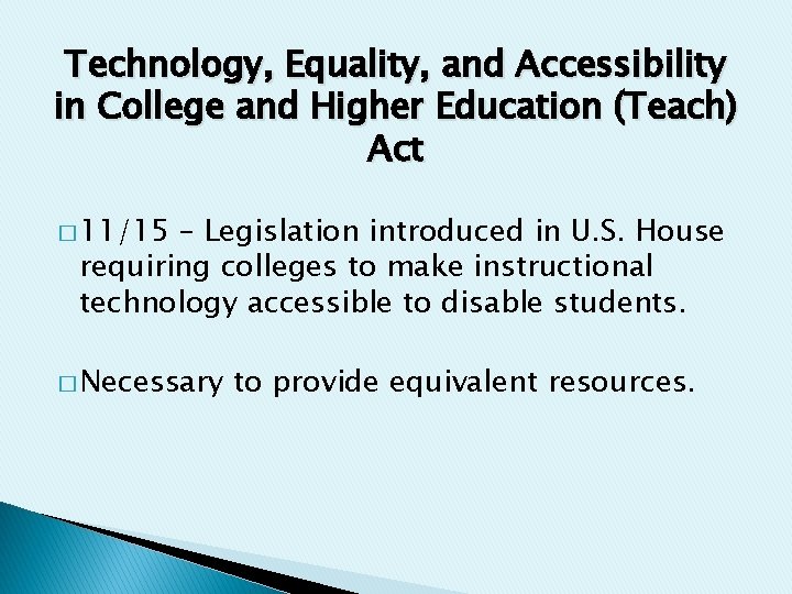 Technology, Equality, and Accessibility in College and Higher Education (Teach) Act � 11/15 –