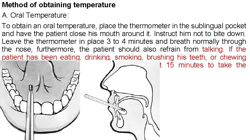 Method of obtaining temperature A. Oral Temperature: To obtain an oral temperature, place thermometer