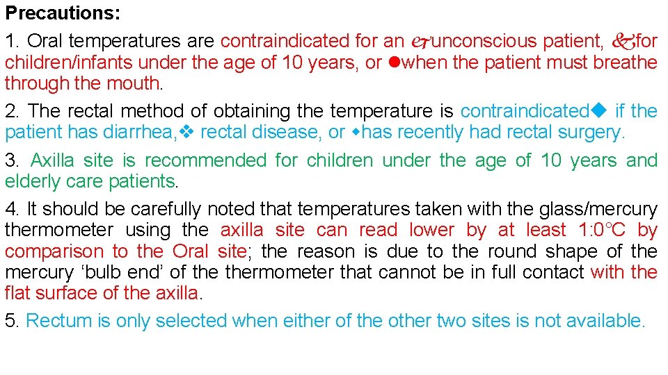 Precautions: 1. Oral temperatures are contraindicated for an unconscious patient, for children/infants under the