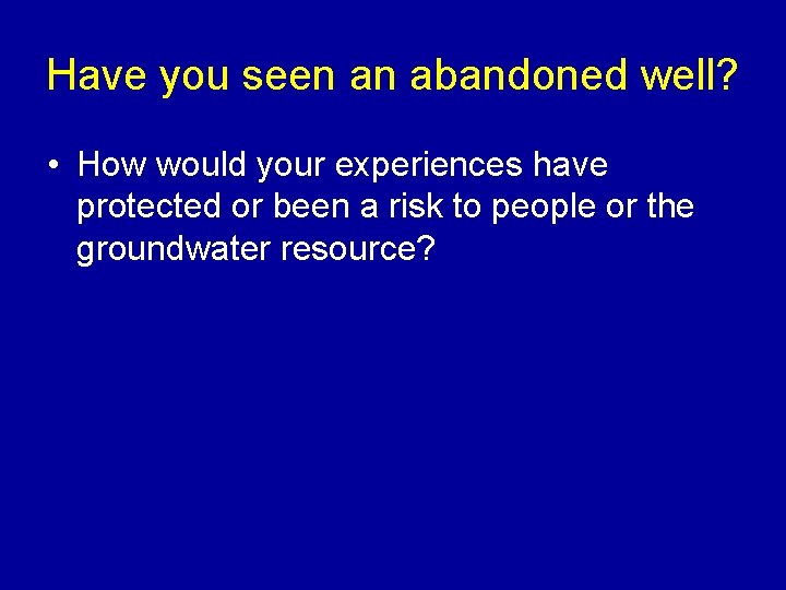Have you seen an abandoned well? • How would your experiences have protected or