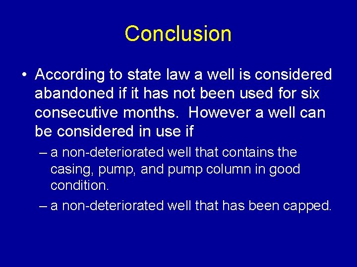 Conclusion • According to state law a well is considered abandoned if it has