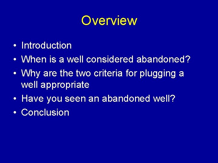 Overview • Introduction • When is a well considered abandoned? • Why are the