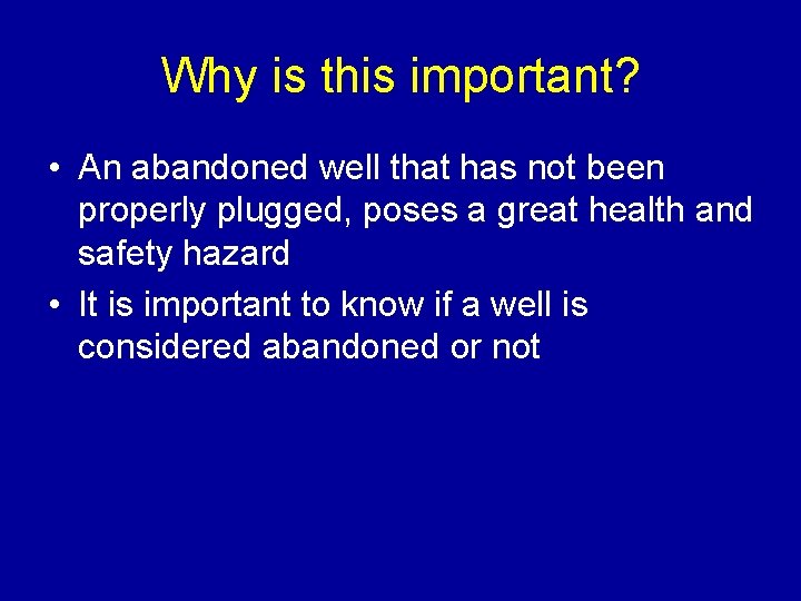 Why is this important? • An abandoned well that has not been properly plugged,