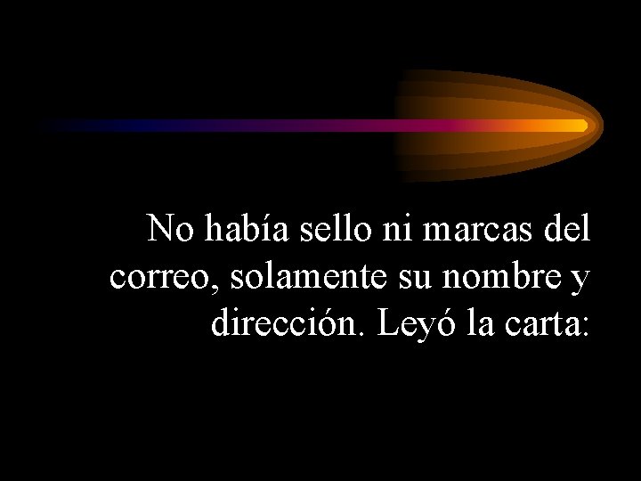 No había sello ni marcas del correo, solamente su nombre y dirección. Leyó la