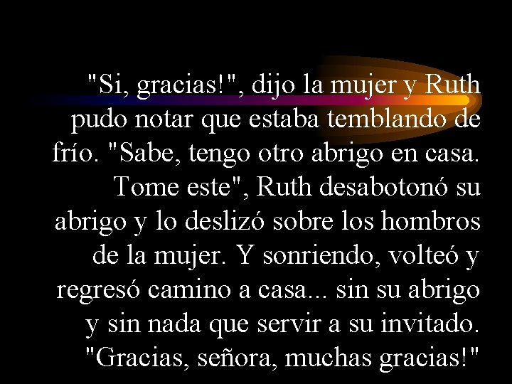 "Si, gracias!", dijo la mujer y Ruth pudo notar que estaba temblando de frío.