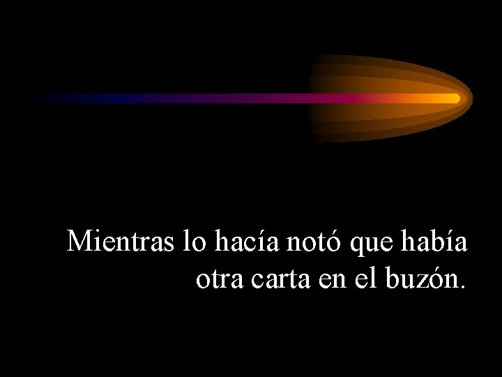 Mientras lo hacía notó que había otra carta en el buzón. 