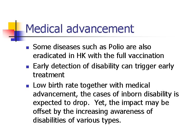 Medical advancement n n n Some diseases such as Polio are also eradicated in