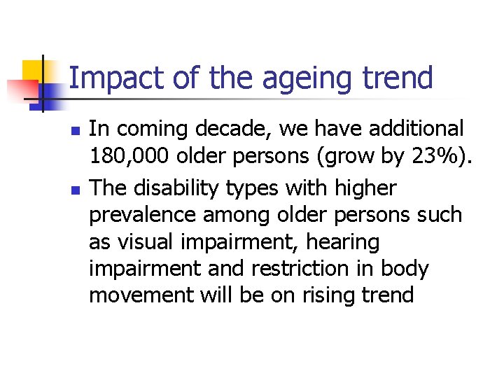 Impact of the ageing trend n n In coming decade, we have additional 180,