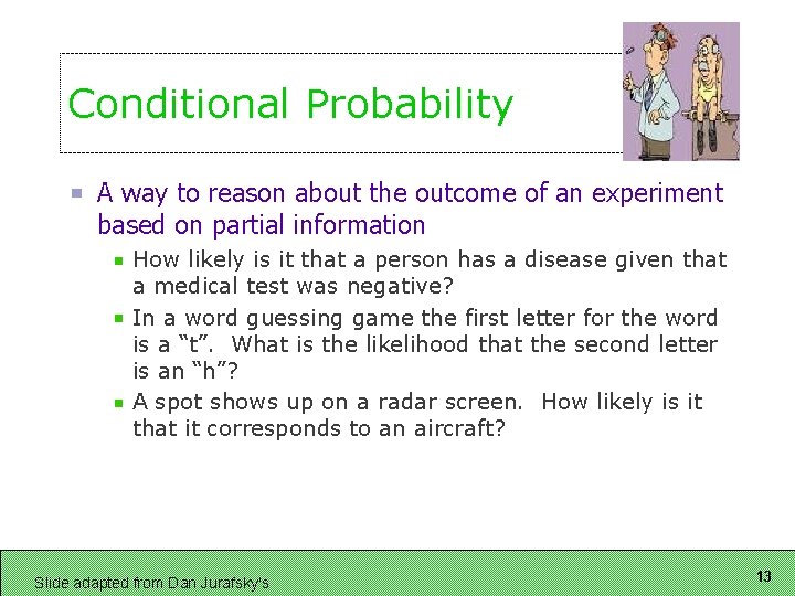 Conditional Probability A way to reason about the outcome of an experiment based on Conditional Probability A way to reason about the outcome of an experiment based on