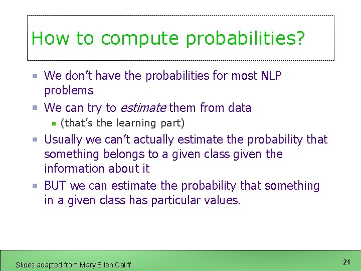 How to compute probabilities? We don’t have the probabilities for most NLP problems We How to compute probabilities? We don’t have the probabilities for most NLP problems We