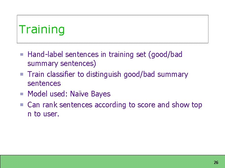 Training Hand label sentences in training set (good/bad summary sentences) Train classifier to distinguish Training Hand label sentences in training set (good/bad summary sentences) Train classifier to distinguish