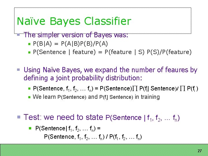 Naïve Bayes Classifier The simpler version of Bayes was: P(B|A) = P(A|B)P(B)/P(A) P(Sentence | Naïve Bayes Classifier The simpler version of Bayes was: P(B|A) = P(A|B)P(B)/P(A) P(Sentence |