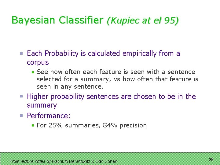Bayesian Classifier (Kupiec at el 95) Each Probability is calculated empirically from a corpus Bayesian Classifier (Kupiec at el 95) Each Probability is calculated empirically from a corpus
