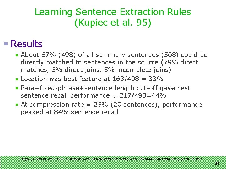 Learning Sentence Extraction Rules (Kupiec et al. 95) Results About 87% (498) of all Learning Sentence Extraction Rules (Kupiec et al. 95) Results About 87% (498) of all