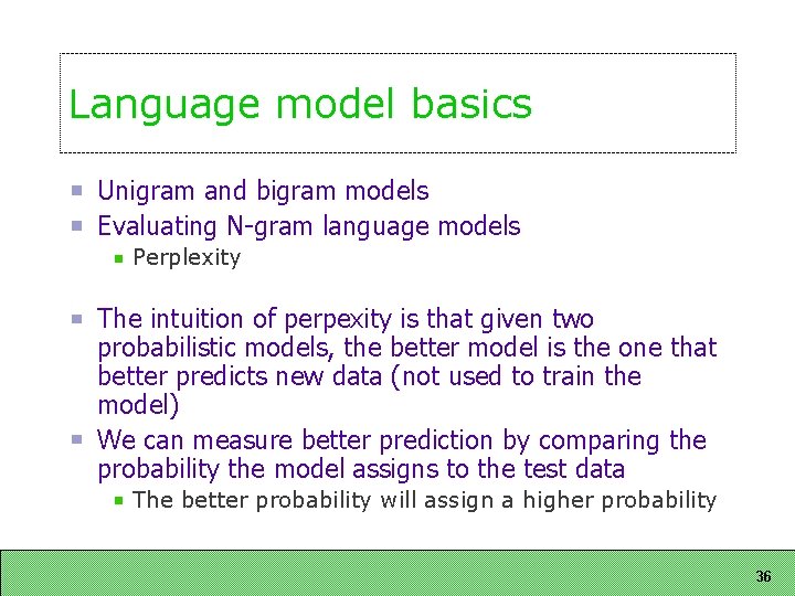 Language model basics Unigram and bigram models Evaluating N gram language models Perplexity The Language model basics Unigram and bigram models Evaluating N gram language models Perplexity The