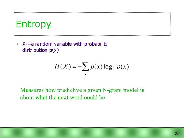 Entropy X a random variable with probability distribution p(x) Measures how predictive a given Entropy X a random variable with probability distribution p(x) Measures how predictive a given