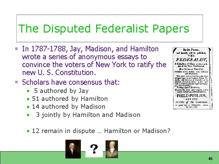 The Disputed Federalist Papers In 1787 1788, Jay, Madison, and Hamilton wrote a series The Disputed Federalist Papers In 1787 1788, Jay, Madison, and Hamilton wrote a series
