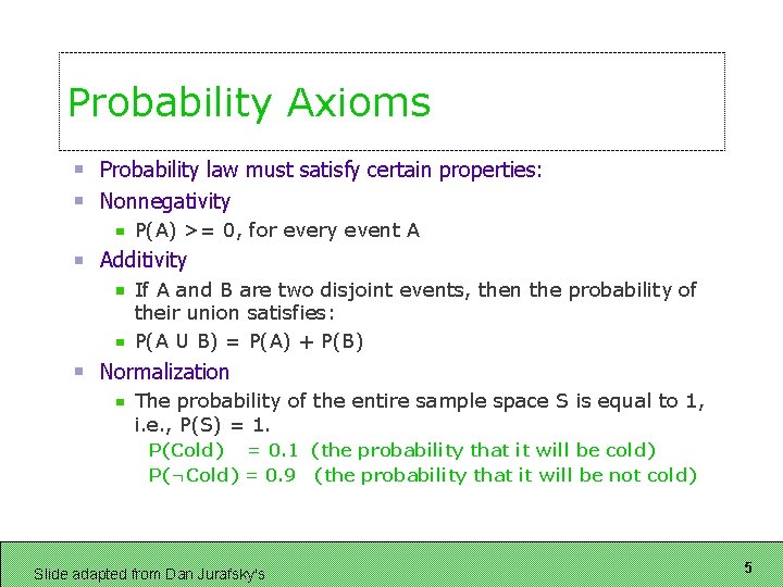 Probability Axioms Probability law must satisfy certain properties: Nonnegativity P(A) >= 0, for every Probability Axioms Probability law must satisfy certain properties: Nonnegativity P(A) >= 0, for every