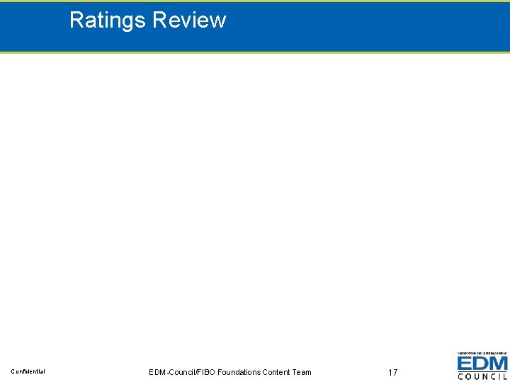 Ratings Review Confidential EDM-Council/FIBO Foundations Content Team 17 