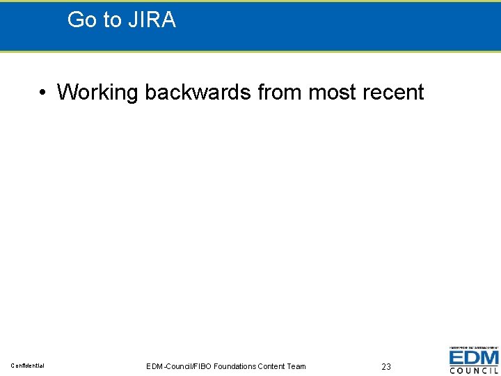 Go to JIRA • Working backwards from most recent Confidential EDM-Council/FIBO Foundations Content Team