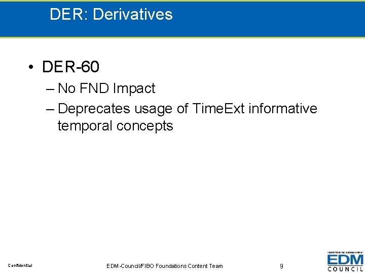 DER: Derivatives • DER-60 – No FND Impact – Deprecates usage of Time. Ext