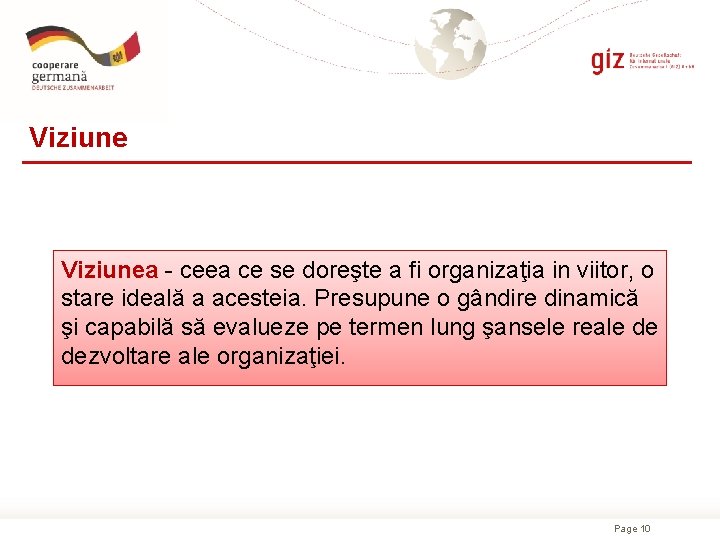 Viziunea - ceea ce se doreşte a fi organizaţia in viitor, o stare ideală