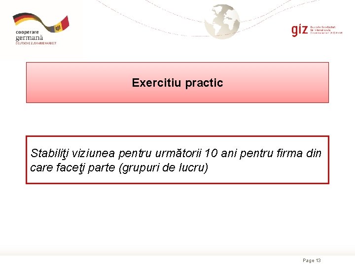 Exercitiu practic Stabiliţi viziunea pentru următorii 10 ani pentru firma din care faceţi parte