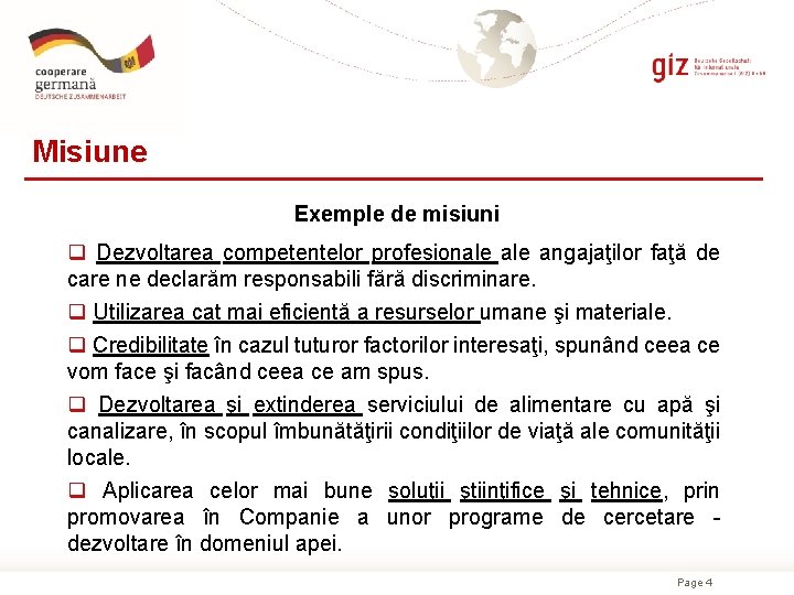 Misiune Exemple de misiuni q Dezvoltarea competentelor profesionale angajaţilor faţă de care ne declarăm