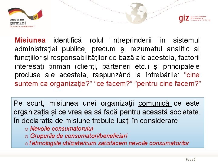 Misiunea identifică rolul întreprinderii în sistemul administraţiei publice, precum şi rezumatul analitic al funcţiilor