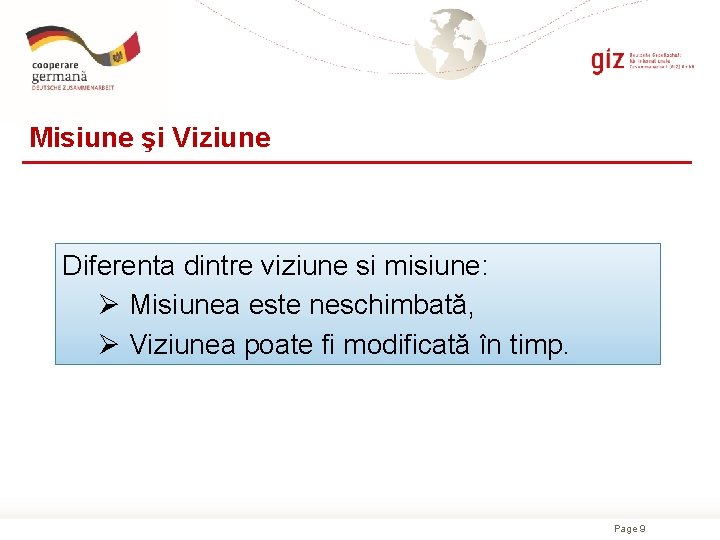 Misiune şi Viziune Diferenta dintre viziune si misiune: Ø Misiunea este neschimbată, Ø Viziunea