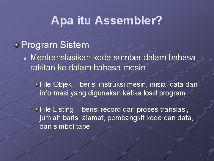 Apa itu Assembler? Program Sistem n Mentranslasikan kode sumber dalam bahasa rakitan ke dalam