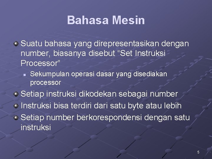 Bahasa Mesin Suatu bahasa yang direpresentasikan dengan number, biasanya disebut “Set Instruksi Processor” n