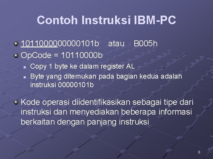 Contoh Instruksi IBM-PC 101100000101 b atau Op. Code = 10110000 b n n B