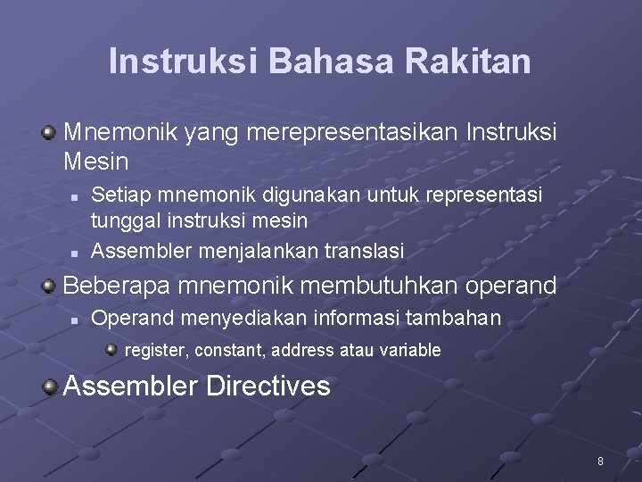 Instruksi Bahasa Rakitan Mnemonik yang merepresentasikan Instruksi Mesin n n Setiap mnemonik digunakan untuk