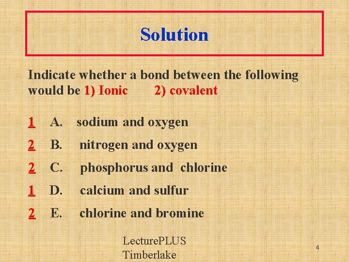 Solution Indicate whether a bond between the following would be 1) Ionic 2) covalent