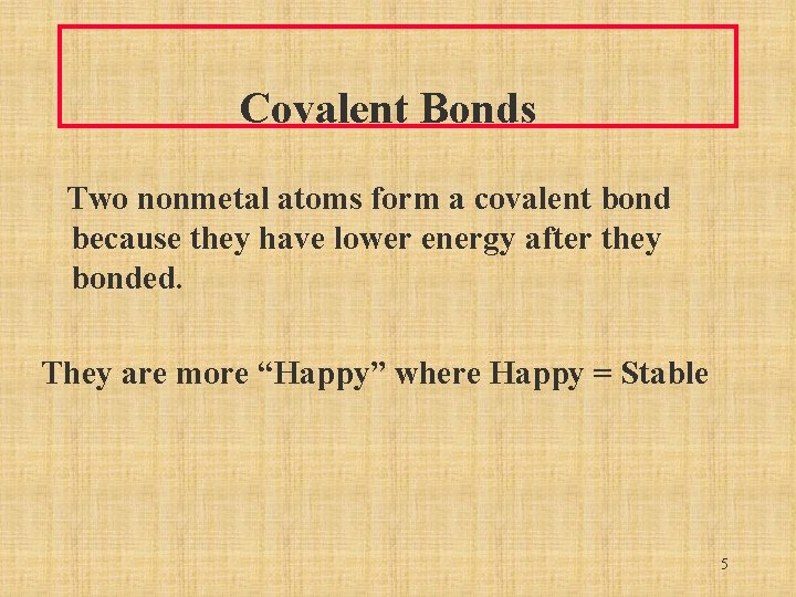 Covalent Bonds Two nonmetal atoms form a covalent bond because they have lower energy