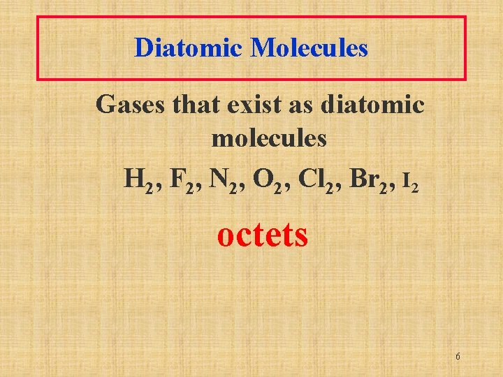 Diatomic Molecules Gases that exist as diatomic molecules H 2, F 2, N 2,