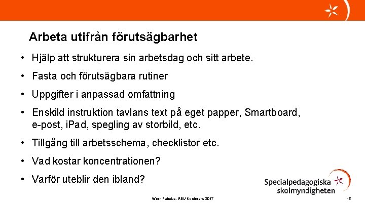 Arbeta utifrån förutsägbarhet • Hjälp att strukturera sin arbetsdag och sitt arbete. • Fasta