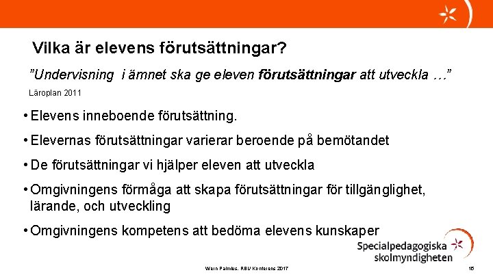 Vilka är elevens förutsättningar? ”Undervisning i ämnet ska ge eleven förutsättningar att utveckla …”