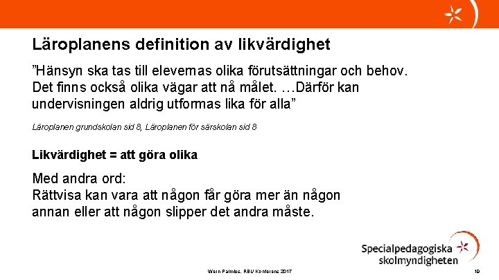 Läroplanens definition av likvärdighet ”Hänsyn ska tas till elevernas olika förutsättningar och behov. Det