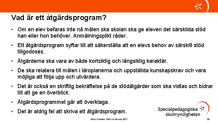 Vad är ett åtgärdsprogram? • Om en elev befaras inte nå målen ska skolan