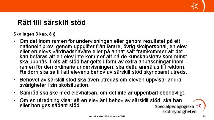 Rätt till särskilt stöd Skollagen 3 kap, 8 § • Om det inom ramen