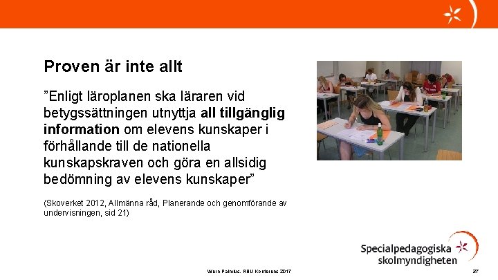 Proven är inte allt ”Enligt läroplanen ska läraren vid betygssättningen utnyttja all tillgänglig information