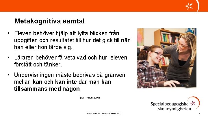 Metakognitiva samtal • Eleven behöver hjälp att lyfta blicken från uppgiften och resultatet till