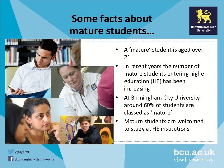 Some facts about mature students… • A ‘mature’ student is aged over 21 •